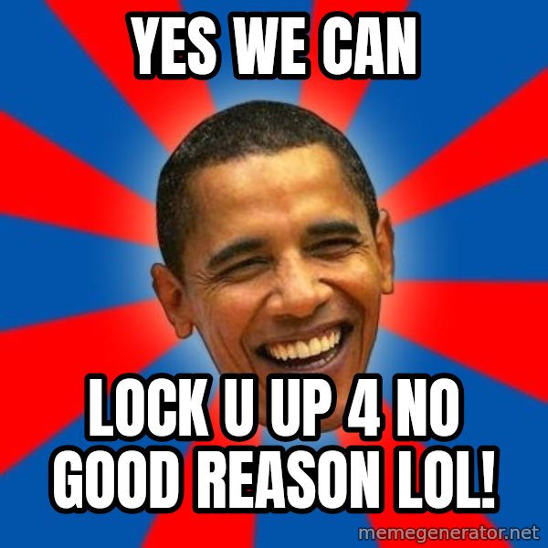 Obama meme: Yes We Can / Lock u up 4 no good reason LOL!