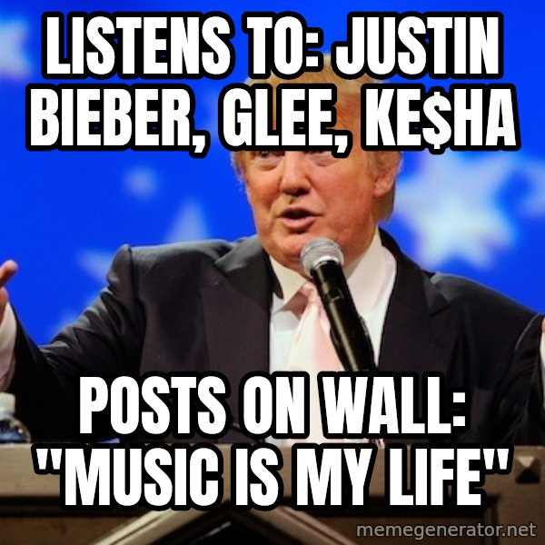 Annoying Facebook Girl meme: Listens to: Justin Bieber, Glee, ke$ha / posts on Wall: "Music is my Life"