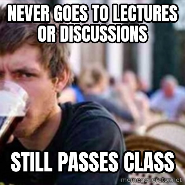 The Lazy College Senior meme: Never goes to lectures or discussions / Still passes class
