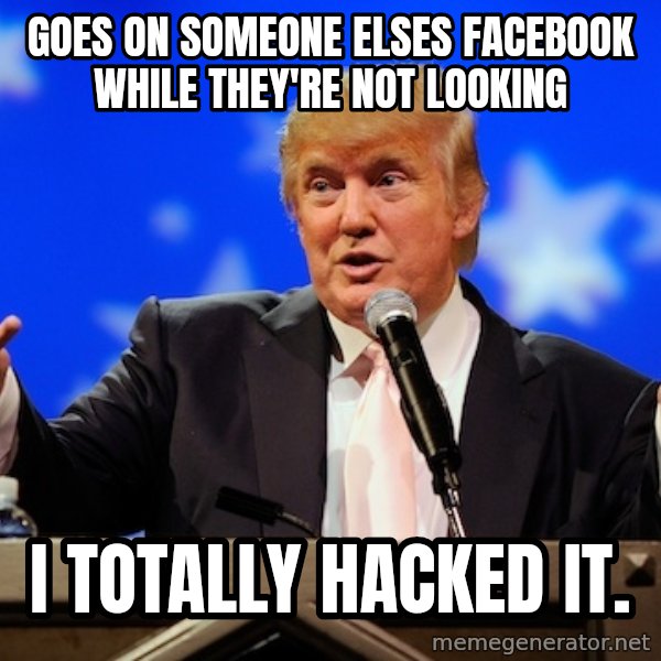 Annoying Facebook Girl meme: GOES ON SOMEONE ELSES FACEBOOK WHILE THEY'RE NOT LOOKING / I TOTALLY HACKED IT.
