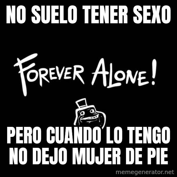 The Most Interesting Man In The World meme: no suelo tener sexo / pero cuando lo tengo no dejo mujer de pie