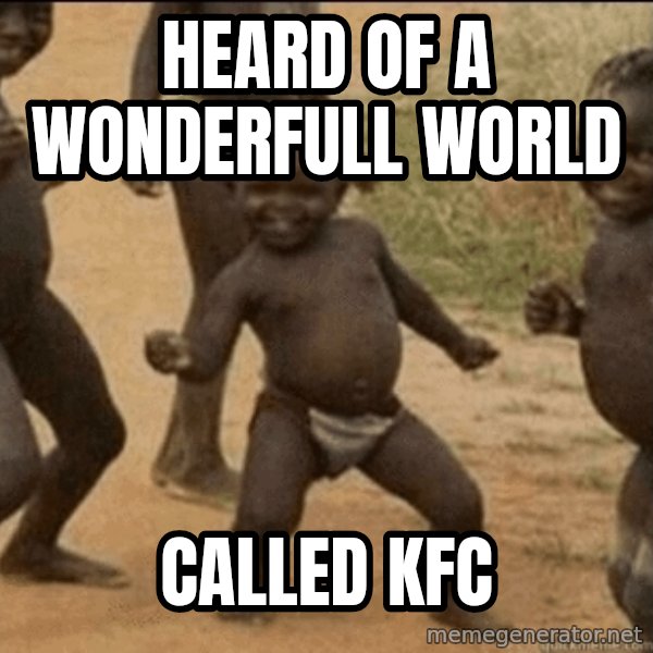 Third World Success meme: HEARD OF A WONDERFULL WORLD / CALLED KFC