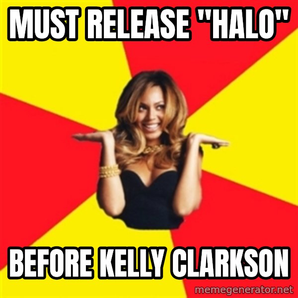 Beyonce Giselle Knowles meme: Must release "Halo" / before kelly clarkson