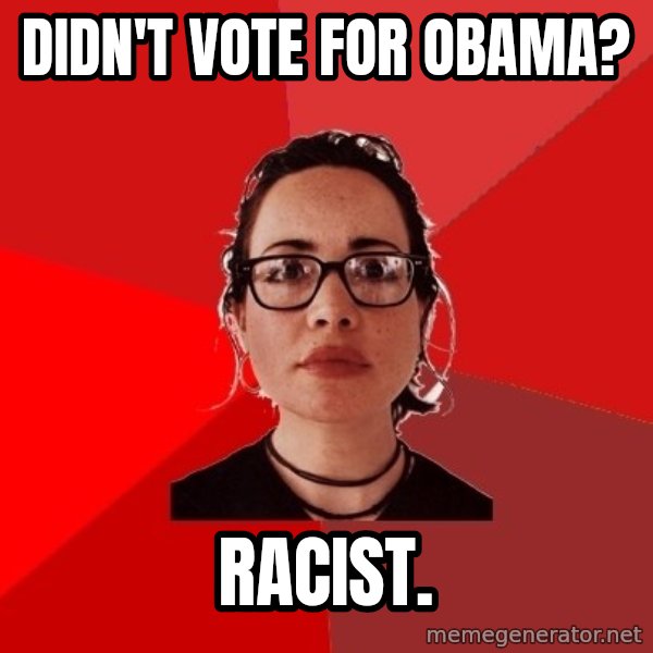 Liberal Douche Garofalo meme: Didn't vote for obama? / Racist.