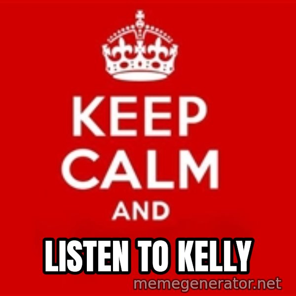 Keep Calm 3 meme: LISTEN TO KELLY