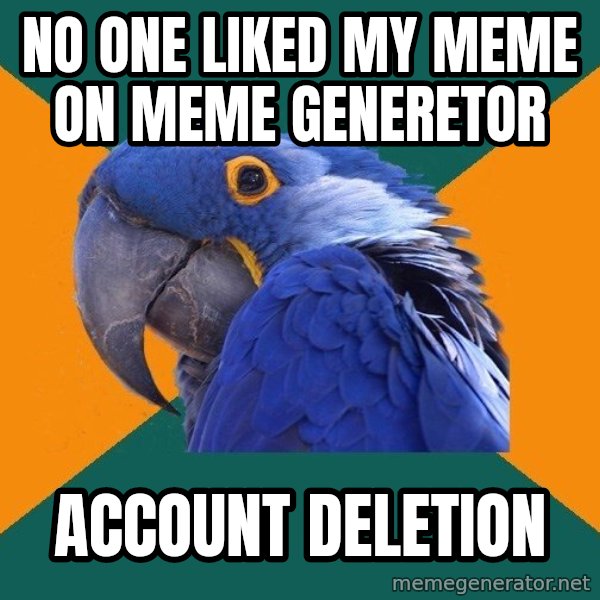 Paranoid Parrot meme: no one liked my meme on meme generetor / account deletion