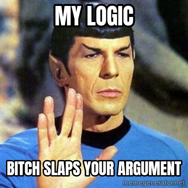 Spock meme: My logic / bitch slaps your argument