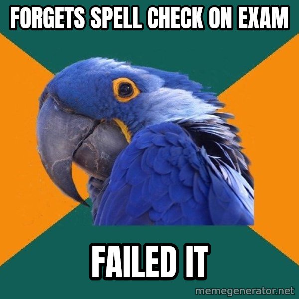 Paranoid Parrot meme: forgets spell check on exam / failed it