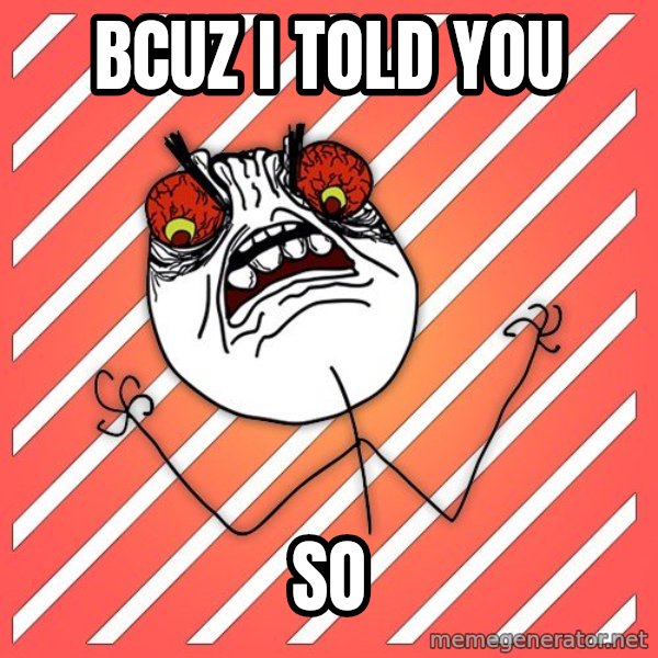 iHate meme: bcuz i told you / so