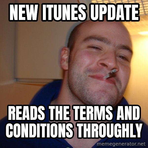 Good Guy Greg meme: new itunes update / reads the terms and conditions throughly