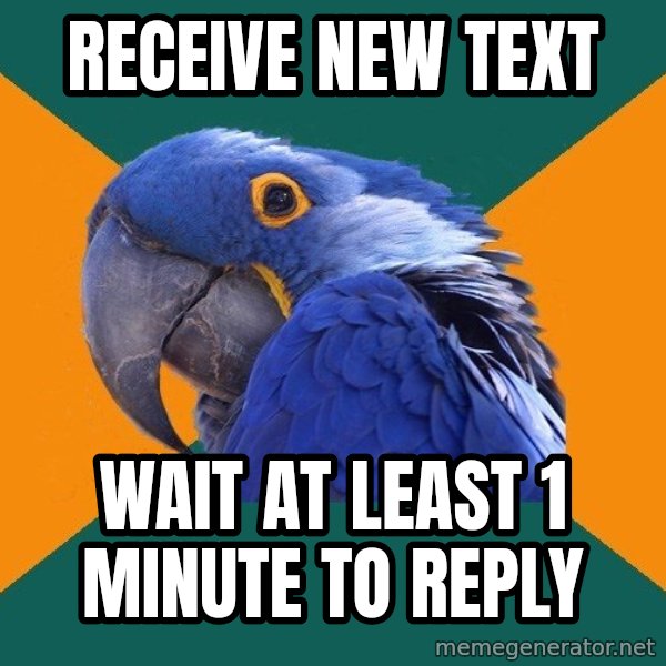 Paranoid Parrot meme: receive new text / wait at least 1 minute to reply
