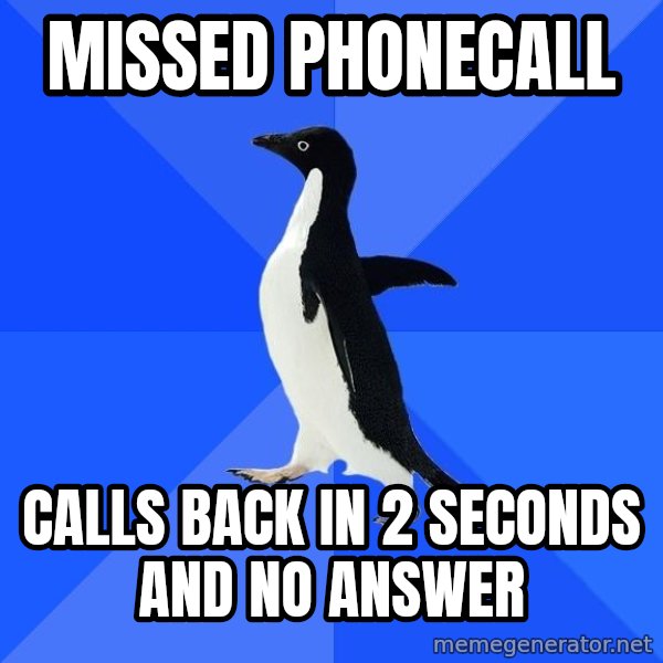 Socially Awkward Penguin meme: mISSED PHONECALL / CALLS BACK IN 2 SECONDS AND NO ANSWER