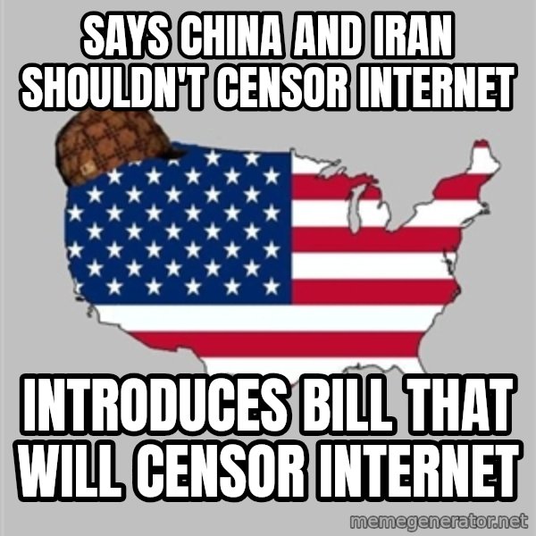 Scumbag America2 meme: SAYS China and iran shouldn't censor internet / Introduces bill that will censor internet