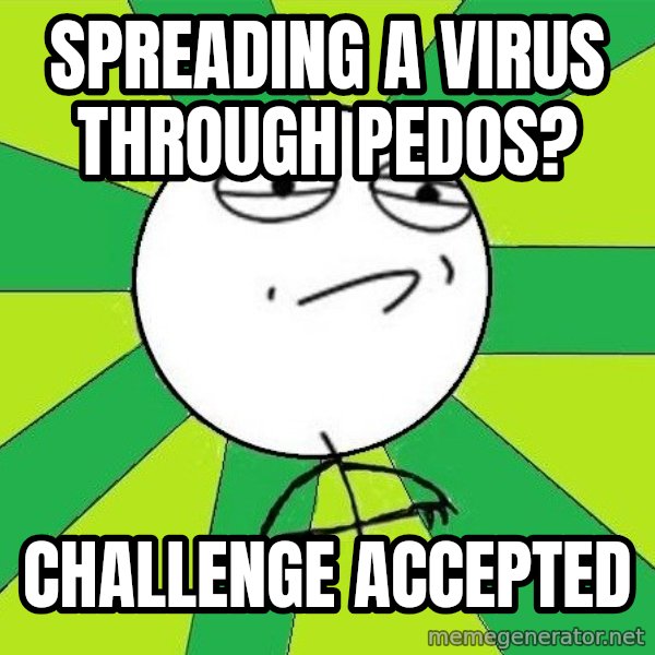 Challenge Accepted 2 meme: Spreading a virus through pedos? / challenge accepted