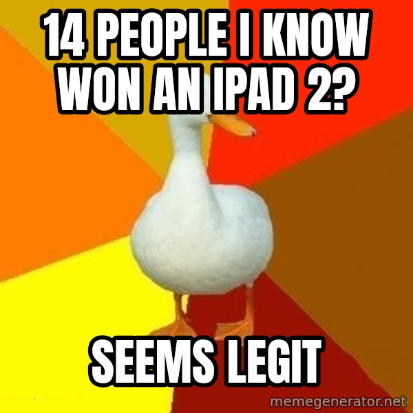 Technologically Impaired Duck meme: 14 people i know won an ipad 2? / Seems legit