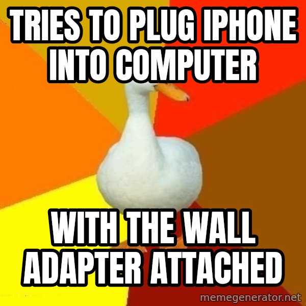 Technologically Impaired Duck meme: tries to plug iphone into computer / with the wall adapter attached