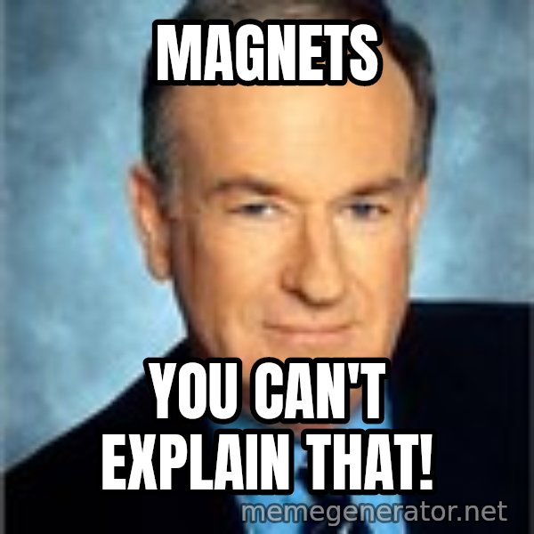 Bill O Reilly meme: Magnets / You can't Explain that!