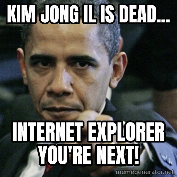 Pissed off Obama meme: Kim Jong Il is Dead... / Internet Explorer You're Next!