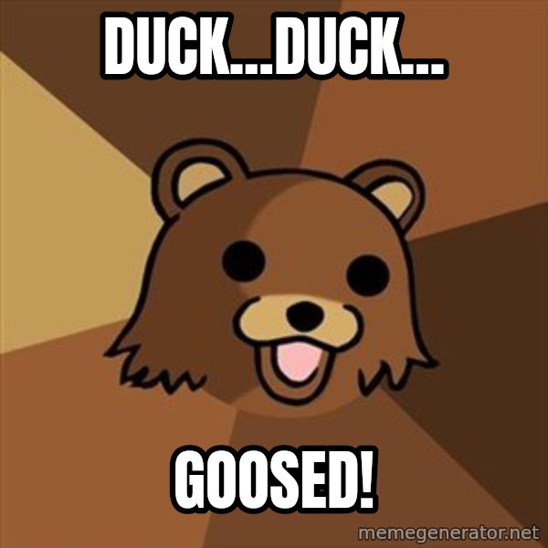 Pedobear meme: Duck...Duck... / Goosed!