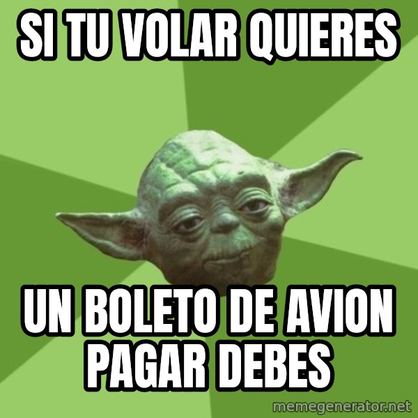 Advice Yoda Gives meme: Si tu volar quieres / Un boleto de avion pagar debes