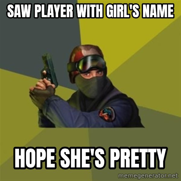 Counter Strike meme: saw player with girl's name / hope she's pretty
