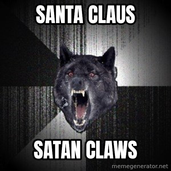 Insanity Wolf meme: Santa Claus / satan claws