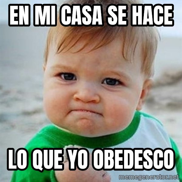 Victory Baby meme: en mi casa se hace / lo que yo obedesco
