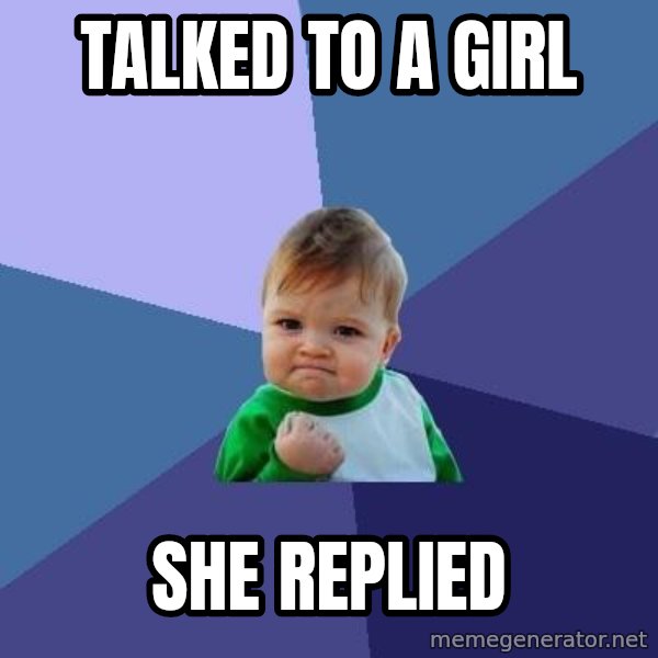 Success Kid meme: Talked to a girl / she replied