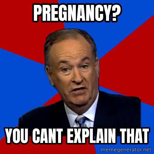 Bill O'Reilly Proves God meme: PREGNANCY? / you cant EXPLAIN that