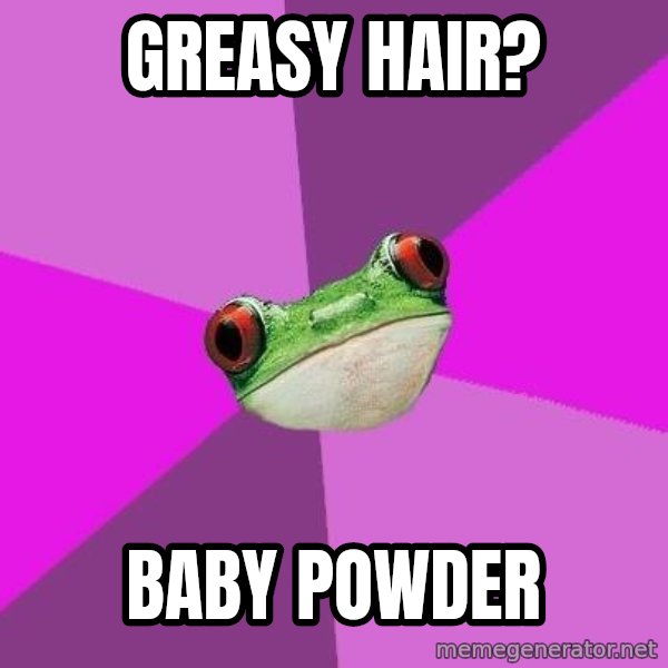 Foul Bachelorette Frog meme: greasy hair? / baby powder