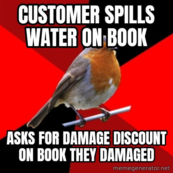 Retail Robin meme: Customer Spills Water on Book / Asks for Damage discount on book they damaged