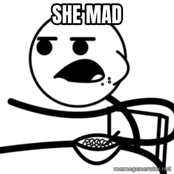 Cereal Guy meme: She Mad