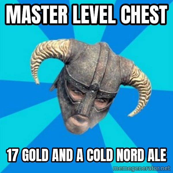 skyrim stan meme: Master level chest / 17 gold and a cold nord ale