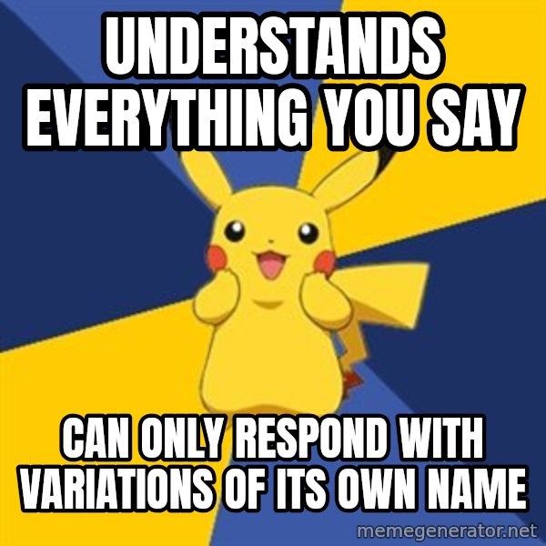Pokemon Logic  meme: understands everything you say / can only respond with variations of its own name