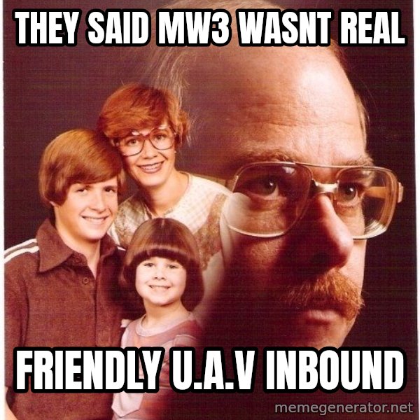 Vengeance Dad meme: they said mw3 wasnt real / FRIENDLY u.a.v inbound