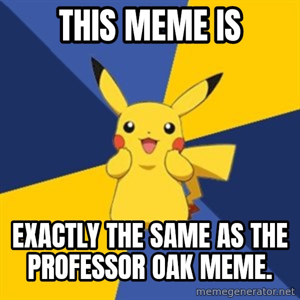 Pokemon Logic  meme: This meme is / exactly the same as the professor oak meme.
