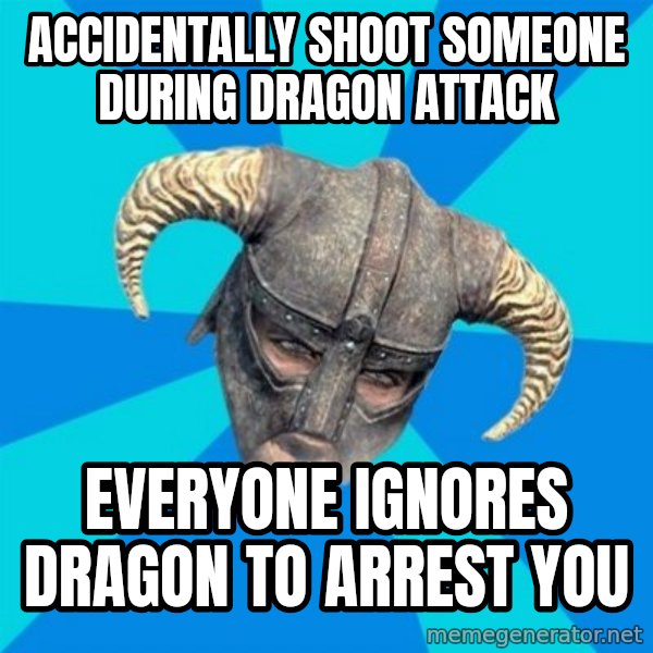 skyrim stan meme: accidentally shoot someone during dragon attack / everyone ignores dragon to arrest you