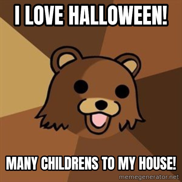Pedobear meme: i love halloween! / many childrens to my house!