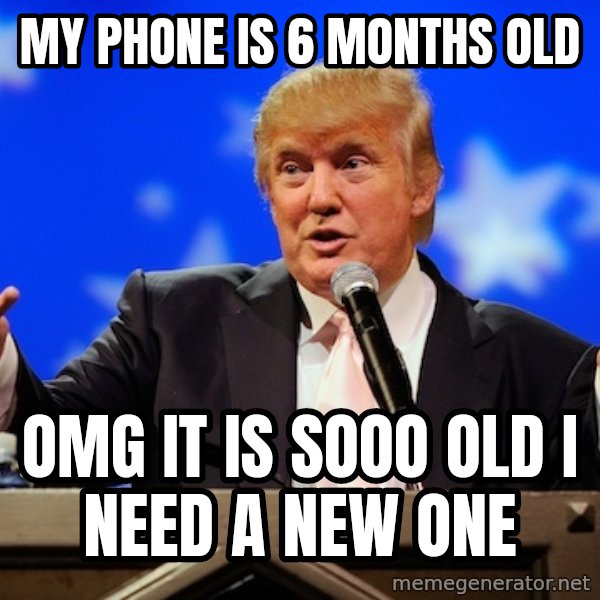 Annoying Facebook Girl meme: My phone is 6 months old / OMG it is sOOO old i need a new one