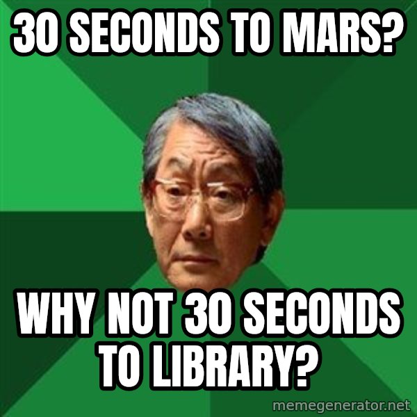 High Expectations Asian Father meme: 30 secondS to mars? / WHy not 30 secondS to Library?