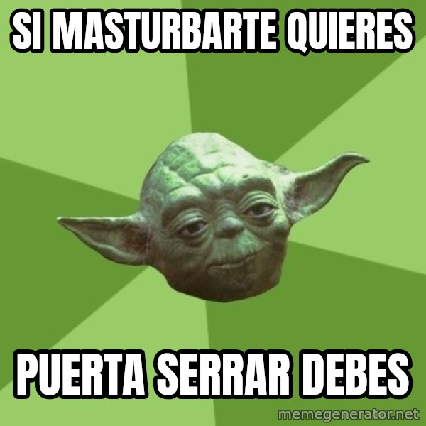 Advice Yoda Gives meme: si masturbarte quieres / puerta serrar debes