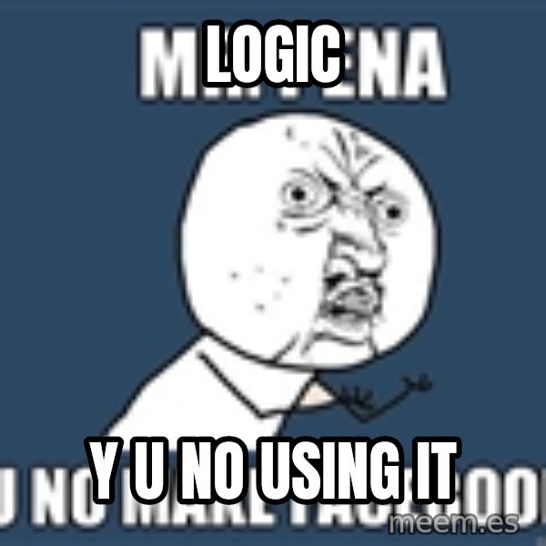 YU NO mr meme: LOGIC / Y U NO USING IT