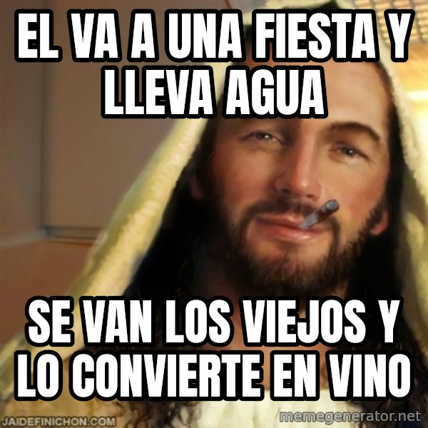 Good Guy Jesus meme: El va a una fiesta y lleva agua / se van los viejos y lo convierte en vino