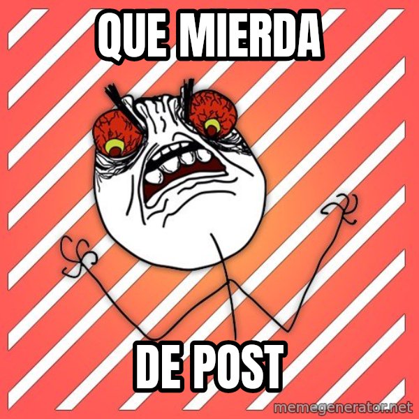 iHate meme: QUE MIERDA / DE POST
