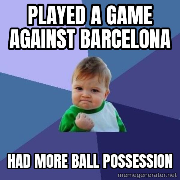 Success Kid meme: played a game against barcelona / had more ball possession
