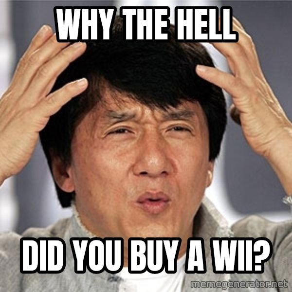 Jackie Chan meme: Why the hell / Did you Buy a wii?