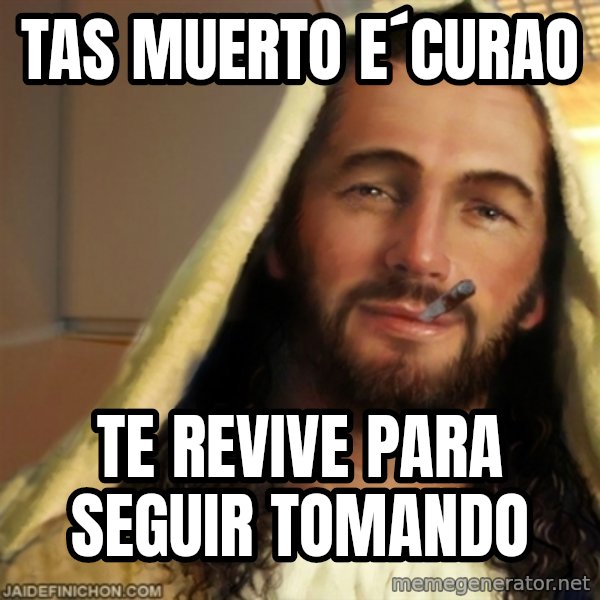 Good Guy Jesus meme: tas muerto e´curao / te revive para seguir tomando