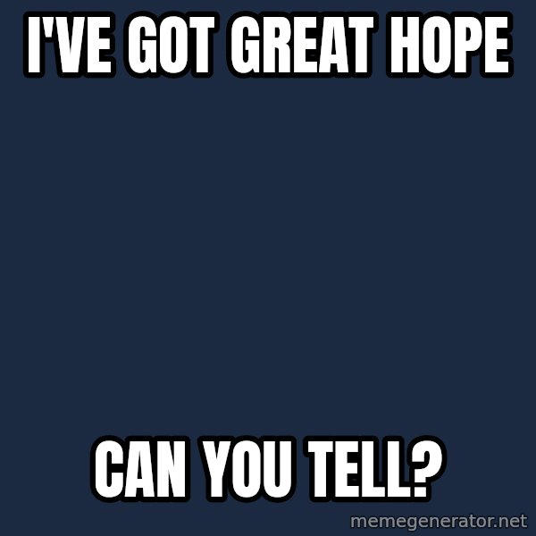 superami crazy meme: I've got great hope / Can you tell?