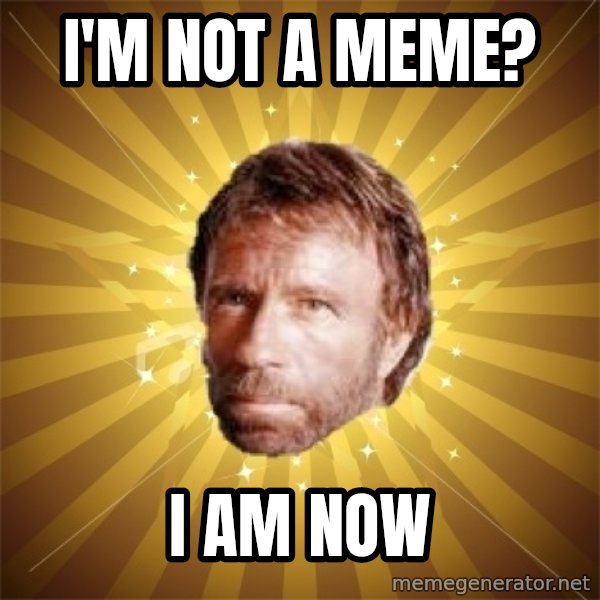 Chuck Norris Advice meme: I'M NOT A MEME? / i AM NOW