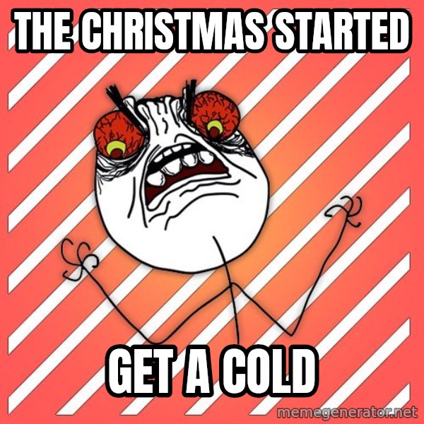 iHate meme: The christmas started / get a cold
